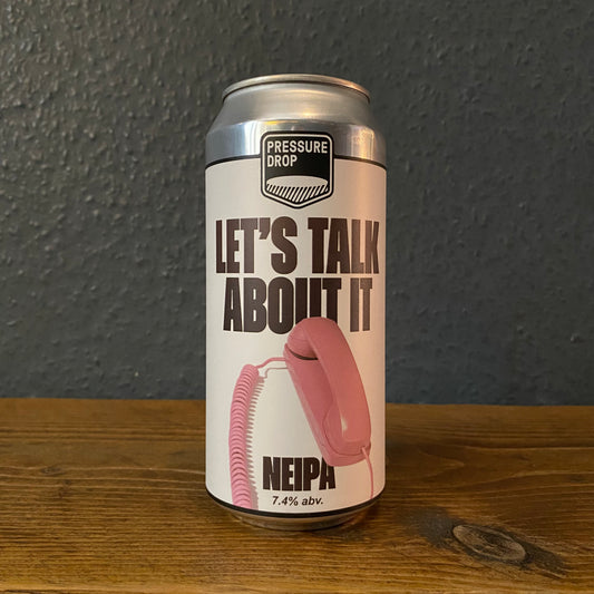 PRESSURE DROP LET'S TALK ABOUT IT IPA 7.4% PRESSURE DROP LET'S TALK ABOUT IT IPA 7.4%